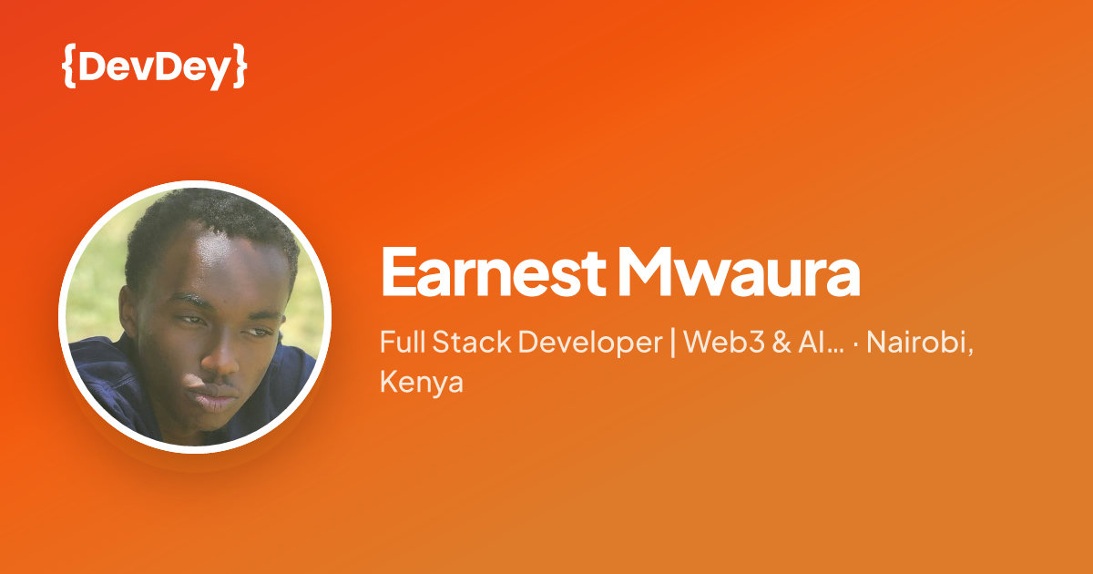Earnest Mwaura — Full Stack Developer | Web3 & AI Developer | DevDey